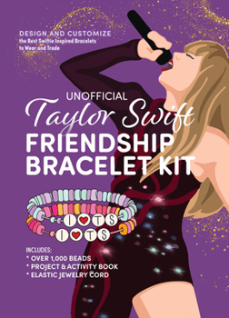 Paperback Unofficial Taylor Swift Friendship Bracelet Kit: Design and Customize the Best Swiftie Inspired Bracelets to Wear and Trade Book