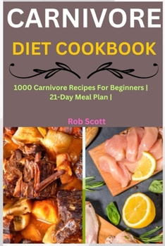 Paperback Carnivore Diet Cookbook: 1000 Carnivore Recipes For Beginners 21-Day Meal Plan Book
