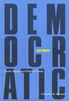 Hardcover Democratic Legitimacy: Plural Values and Political Power Volume 34 Book