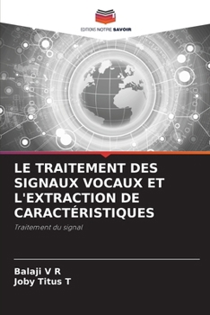 Le Traitement Des Signaux Vocaux Et l'Extraction de Caractéristiques (French Edition)