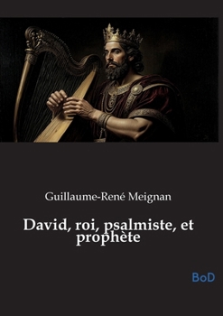 David, roi, psalmiste, et prophète