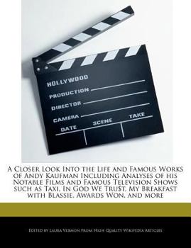 Paperback A Closer Look Into the Life and Famous Works of Andy Kaufman Including Analyses of His Notable Films and Famous Television Shows Such as Taxi, in God Book