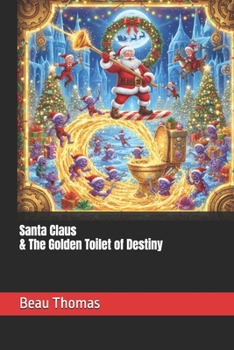 Santa Claus & The Golden Toilet of Destiny (A Magical Christmas: The Santa Claus Series)