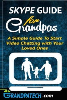 Paperback Skype Guide For Grandparents: A Simple Guide to Start Video Chatting with Your Loved Ones Book