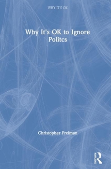 Paperback Why It's OK to Ignore Politics Book