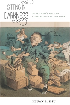 Sitting in Darkness: Mark Twain's Asia and Comparative Racialization - Book  of the America and the Long 19th Century Series