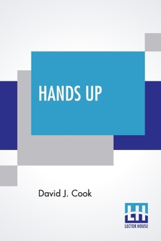 Paperback Hands Up: Or, Thirty-Five Years Of Detective Life In The Mountains And On The Plains. Reminiscences By General D. J. Cook, Chief Book