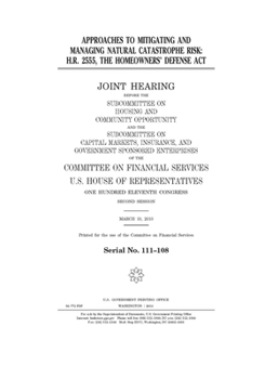 Paperback Approaches to mitigating and managing natural catastrophe risk: H.R. 2555, the Homeowners' Defense Act Book