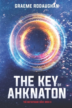 Paperback The Key of Ahknaton: The Metaframe War: Book 6 Book