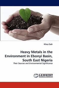 Paperback Heavy Metals in the Environment in Ebonyi Basin, South East Nigeria Book
