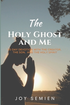 Paperback The HOLY GHOST AND ME: 30 Day Devotion with the Creator, the Son, and the Holy Spirit Book