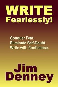 Paperback Write Fearlessly!: Conquer Fear, Eliminate Self-Doubt, Write With Confidence Book