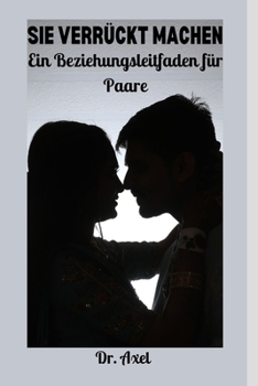 Paperback Sie Verr?ckt Machen: Ein Beziehungsleitfaden f?r Paare [German] Book