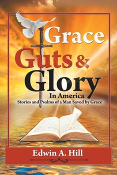 Grace, Guts and Glory in America: Stories and Psalms of a Man Saved by Grace