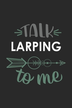 Talk LARPING To Me Cute  LARPING Lovers LARPING OBSESSION Notebook A beautiful: Lined Notebook / Journal Gift, , 120 Pages, 6 x 9 inches , Personal ... Journal, Customized Journal, The Diar