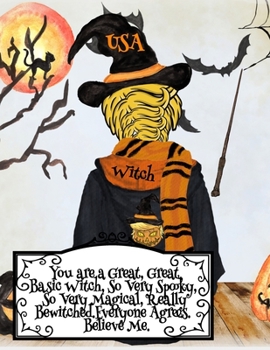 You are a Great, Great Basic Witch, So Very Spooky, So Very Magical, Really Bewitched. Everyone Agrees. Believe Me.: Funny Halloween Notebook For ... Lined Notepad, 120 Pages, Trumpkin Wiccan Ma