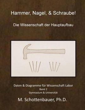 Hammer, Nagel, & Schraube! Die Wissenschaft Der Hauptaufbau: Daten & Diagramme Fur Wissenschaft Labor: Band 2