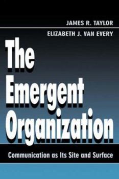 Paperback The Emergent Organization: Communication as Its Site and Surface Book