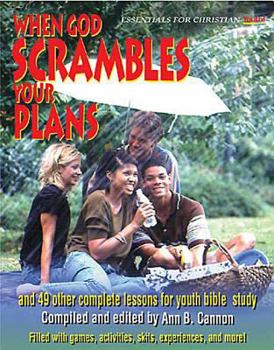 When God Scrambles Your Plans: And 49 Other Complete Lessons for Youth Bible Study (Essentials for Christian Youth)