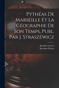 Paperback Pythéas De Marseille Et La Géographie De Son Temps, Publ. Par J. Straszéwicz [French] Book