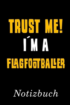 Paperback Trust Me I?m A Flagfootballer Notizbuch: - Notizbuch mit 110 linierten Seiten - Format 6x9 DIN A5 - Soft cover matt - [German] Book