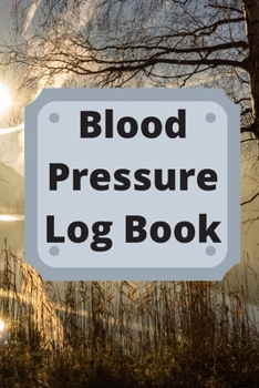 Blood Pressure Log Book: Daily Personal Record and your health Monitor Tracking Numbers of Blood Pressure, Heart Rate, Weight, Temperature