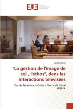 Paperback "La gestion de l'image de soi, l'ethos", dans les interactions televisées [French] Book