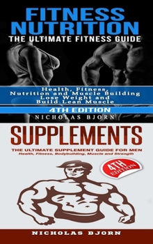 Hardcover Fitness Nutrition & Supplements: Fitness Nutrition: The Ultimate Fitness Guide & Supplements: The Ultimate Supplement Guide For Men Book