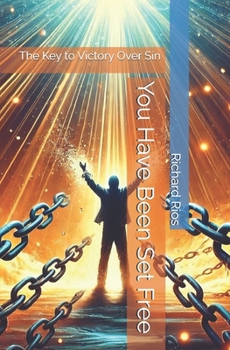 You Have Been Set Free: The Key to Victory Over Sin