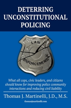 Paperback Deterring Unconstitutional Policing: What all cops, civic leaders, and citizens should know for improving police community interactions and reducing c Book
