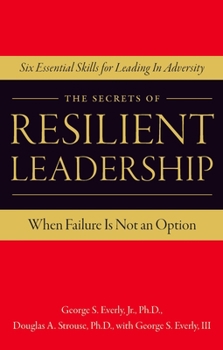 Paperback The Secrets of Resilient Leadership: When Failure Is Not an Option...Six Essential Characteristics for Leading in Adversity Book