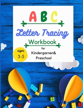 ABC Letter Tracing: ABC Letter Tracing Workbook for Kindergarten & Preschool, Practice for Kids with Pen Control, and Kids ages 3-5