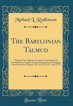 Hardcover The Babylonian Talmud: Original Text, Edited, Corrected, Formulated, and Translated Into English; Section Jurisprudence (Damages), Tract Sanh Book