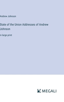 Hardcover State of the Union Addresses of Andrew Johnson: in large print Book