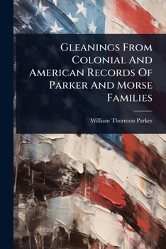 Paperback Gleanings From Colonial And American Records Of Parker And Morse Families Book