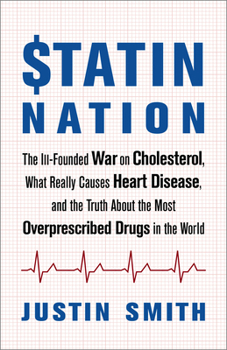 Paperback Statin Nation: The Ill-Founded War on Cholesterol, What Really Causes Heart Disease, and the Truth about the Most Overprescribed Drugs in the World Book