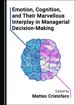Hardcover Emotion, Cognition, and Their Marvellous Interplay in Managerial Decision-Making Book