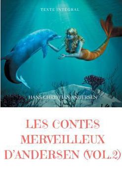 Paperback Les contes merveilleux d'Andersen: Tome 2 (texte intégral): La Petite Fille aux allumettes, La Petite Sirène, La Reine des neiges, Le Vilain Petit Can [French] Book