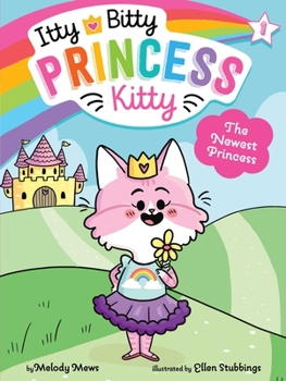 The Newest Princess - Book #1 of the Itty Bitty Princess Kitty