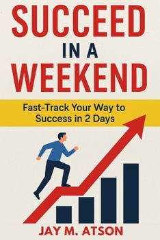Paperback Succeed in a Weekend: Fast Track Your Way to Success in 2 Days Book