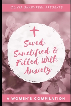 Paperback Saved, Sanctified & Filled With Anxiety: A Women's Compilation Book