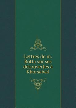 Paperback Lettres de m. Botta sur ses d?couvertes ? Khorsabad [French] Book