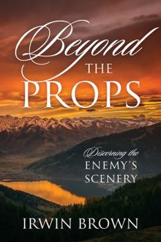 Paperback Beyond the Props: Discerning the Enemy's Scenery Book