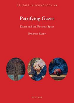 Paperback Petrifying Gazes: Danae and the Uncanny Space Book