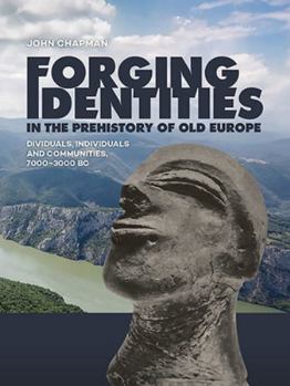 Paperback Forging Identities in the Prehistory of Old Europe: Dividuals, Individuals and Communities, 7000-3000 BC Book