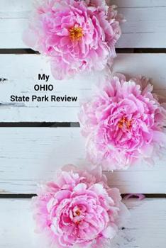 Paperback My OHIO State Park Review: A Place To Write Your Own Reviews of Our State Parks, Give It Your Own 1-5 Star Rating Book