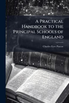 Paperback A Practical Handbook to the Principal Schools of England Book