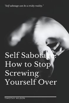Paperback Self Sabotage: How to Stop Screwing Yourself Over Book