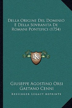 Paperback Della Origine Del Dominio E Della Sovranita De Romani Pontefici (1754) [Italian] Book