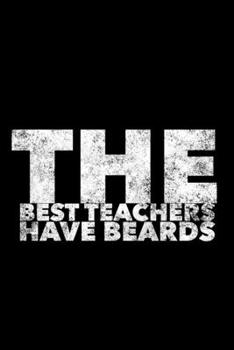 Paperback The Best Teachers Have Beards: Teacher Journal, Gift For Future Teacher, 120 page blank book for writing notes Book